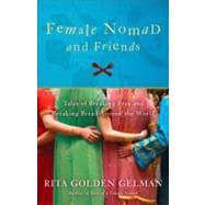 Female Nomad and Friends Tales of Breaking Free and Breaking Bread Around the World