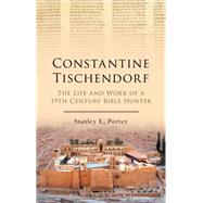 Constantine Tischendorf The Life and Work of a 19th Century Bible Hunter