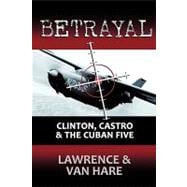 Betrayal : Clinton, Castro and the Cuban Five