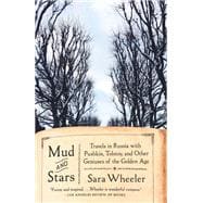 Mud and Stars Travels in Russia with Pushkin, Tolstoy, and Other Geniuses of the Golden Age