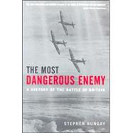 The Most Dangerous Enemy; A History of the Battle of Britain