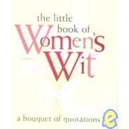 The Little Book of Women's Wit: A Bouquet of Quotations