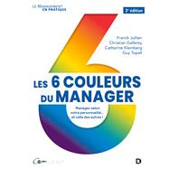 Les 6 couleurs du manager : Managez selon votre personnalité... et celle des autres
