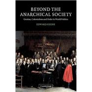 Beyond the Anarchical Society: Grotius, Colonialism and Order in World Politics