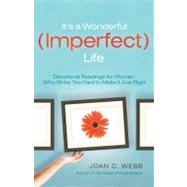 It's A Wonderful Imperfect Life Daily Encouragement for Women Who Strive Too Hard to Make It Just Right