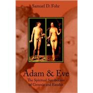 Adam and Eve : The Spiritual Symbolism of Genesis and Exodus