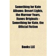 Something for Kate Albums : Desert Lights, the Murmur Years, Itunes Originals - Something for Kate, the Official Fiction
