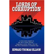 Lords of Corruption : A True Story Based on the Life of Jack Portock: Legendary Atlantic City Police Officer Who Led the Four Horsemen of Atlantic City