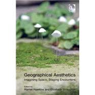 Geographical Aesthetics: Imagining Space, Staging Encounters
