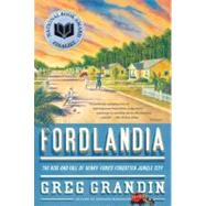 Fordlandia : The Rise and Fall of Henry Ford's Forgotten Jungle City