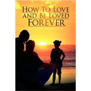 How To Love and Be Loved Forever