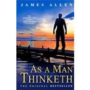 As a Man Thinketh: The Bestselling Classic That Inspired 