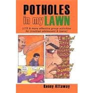 Potholes in My Lawn: 175 & More Effective Group Activities for Troubled Adolescent & Teens