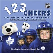 1, 2, 3 Cheers for the Toronto Maple Leafs! An Official Toronto Maple Leafs Book of Numbers