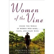 Women of the Vine : Inside the World of Women Who Make, Taste, and Enjoy Wine
