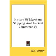 History of Merchant Shipping and Ancient Commerce V1,9780548138014