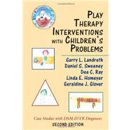 Play Therapy Interventions with Children's Problems Case Studies with DSM-IV-TR Diagnoses