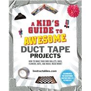 A Kid's Guide to Awesome Duct Tape Projects