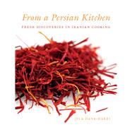 From a Persian Kitchen Fresh Discoveries in Iranian Cooking
