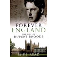 Forever England: The Life of Rupert Brooke