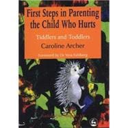 First Steps in Parenting the Child Who Hurts