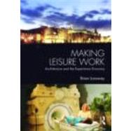 Making Leisure Work: Architecture and the Experience Economy