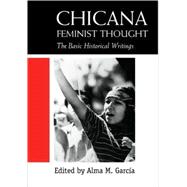 Chicana Feminist Thought: The Basic Historical Writings