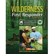 Wilderness First Responder, 2nd; How to Recognize, Treat, and Prevent Emergencies in the Backcountry