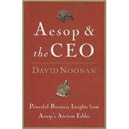 Aesop and the CEO : Powerful Business Insights from Aesop's Ancient Fables
