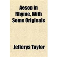 Aesop in Rhyme, With Some Originals