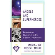 Angels and Superheroes Compassionate Educators in an Era of School Accountability