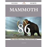 Mammoth 86 Success Secrets - 86 Most Asked Questions On Mammoth - What You Need To Know