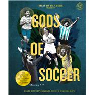 Men in Blazers Present Gods of Soccer The Pantheon of the 100 Greatest Soccer Players (According to Us)