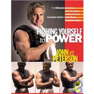 Pushing Yourself to Power : The Ultimate Do It Now Do It Anywhere Lambs to Lions Complete Guide to Total Body Transformation