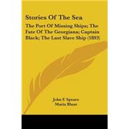 Stories of the Se : The Port of Missing Ships; the Fate of the Georgiana; Captain Black; the Last Slave Ship (1893)