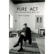 Pure Act The Uncommon Life of Robert Lax