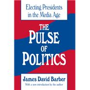 The Pulse of Politics: Electing Presidents in the Media Age