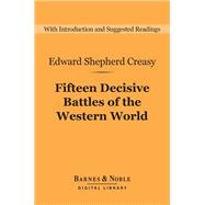 Fifteen Decisive Battles of the Western World (Barnes & Noble Digital Library)