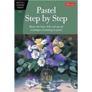 Pastel Step by Step Master the basic skills and special techniques of painting in pastel