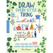 Draw Every Little Thing Learn to draw more than 100 everyday items, from food to fashion