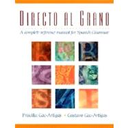 Directo al grano A Complete Reference Manual for Spanish Grammar