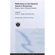 Reflections on the Classical Canon in Economics: Essays in Honour of Samuel Hollander