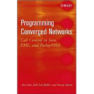 Programming Converged Networks : Call Control in Java, XML, and Parlay/OSA,9780471268017