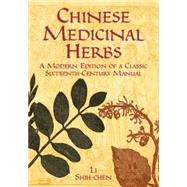 Chinese Medicinal Herbs A Modern Edition of a Classic Sixteenth-Century Manual