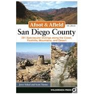 Afoot and Afield: San Diego County 281 Spectacular Outings along the Coast, Foothills, Mountains, and Desert