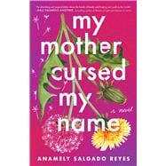 My Mother Cursed My Name A Novel