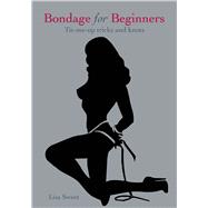 Bondage for Beginners Tie-Me-Up Tricks and Knots