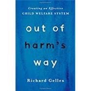 Out of Harm's Way Creating an Effective Child Welfare System