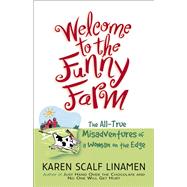 Welcome to the Funny Farm: The All-True Misadventures of a Woman on the Edge