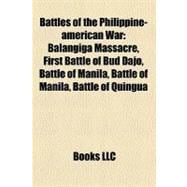 Battles of the Philippine-American War : Balangiga Massacre, First Battle of Bud Dajo, Battle of Manila, Battle of Quingua, Battle of Mabitac